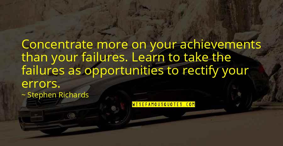 Concentrate On Self Quotes By Stephen Richards: Concentrate more on your achievements than your failures.