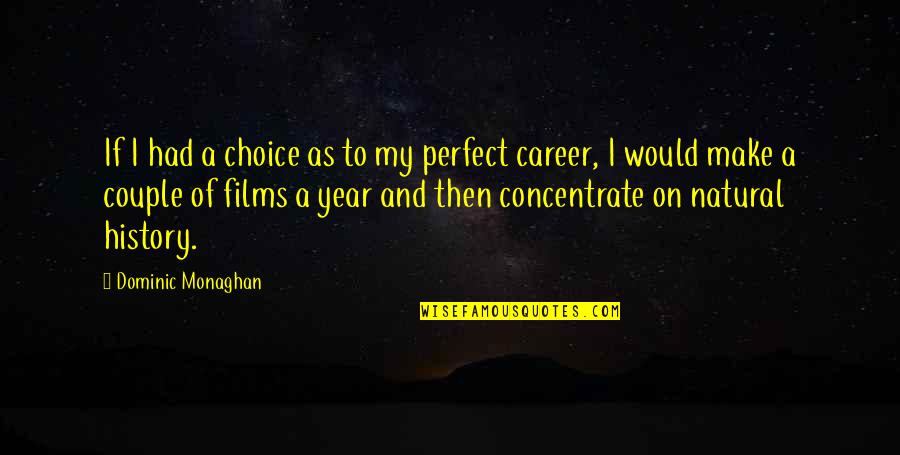 Concentrate On Your Career Quotes By Dominic Monaghan: If I had a choice as to my Concentrate On Your Career Quotes By Dominic Monaghan: If I had a choice as to my