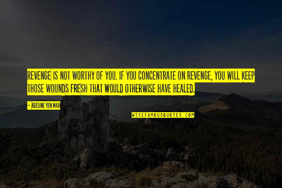 Concentrate Quotes By Adeline Yen Mah: Revenge is not worthy of you. If you