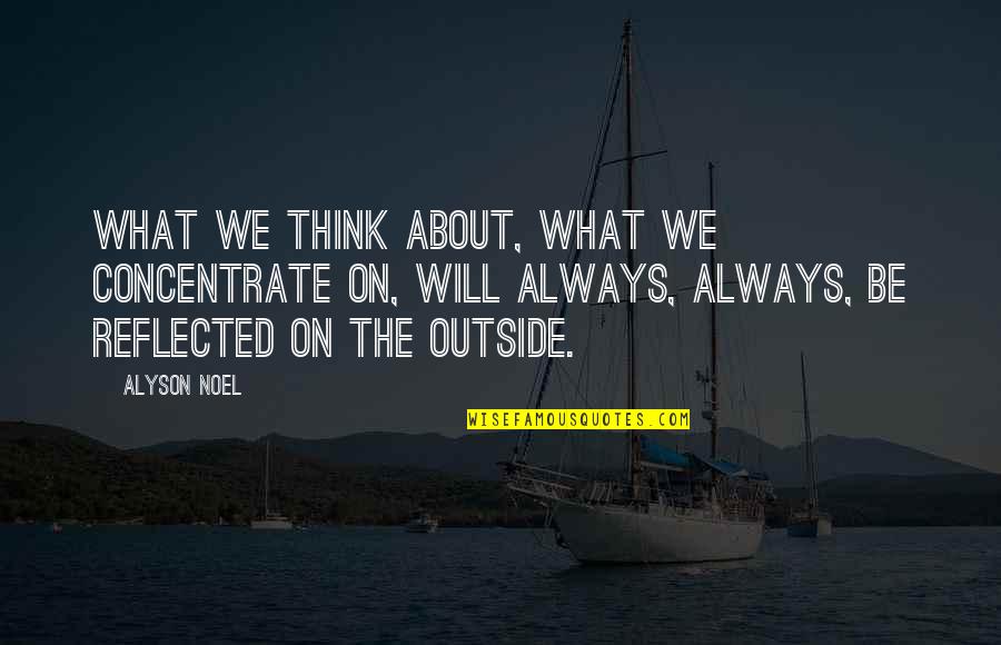 Concentrate Quotes By Alyson Noel: What we think about, what we concentrate on,