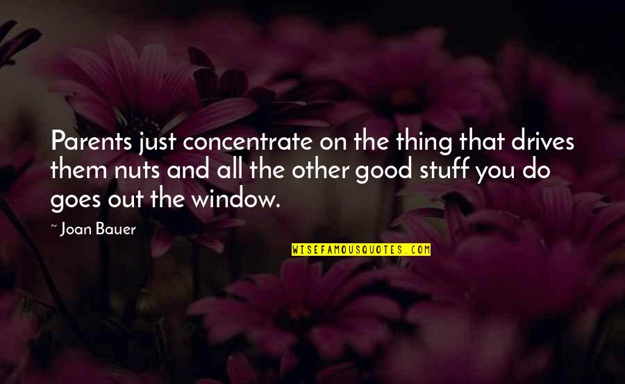Concentrate Quotes By Joan Bauer: Parents just concentrate on the thing that drives