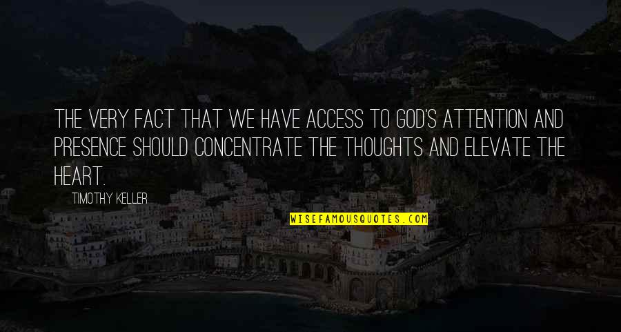 Concentrate Quotes By Timothy Keller: The very fact that we have access to