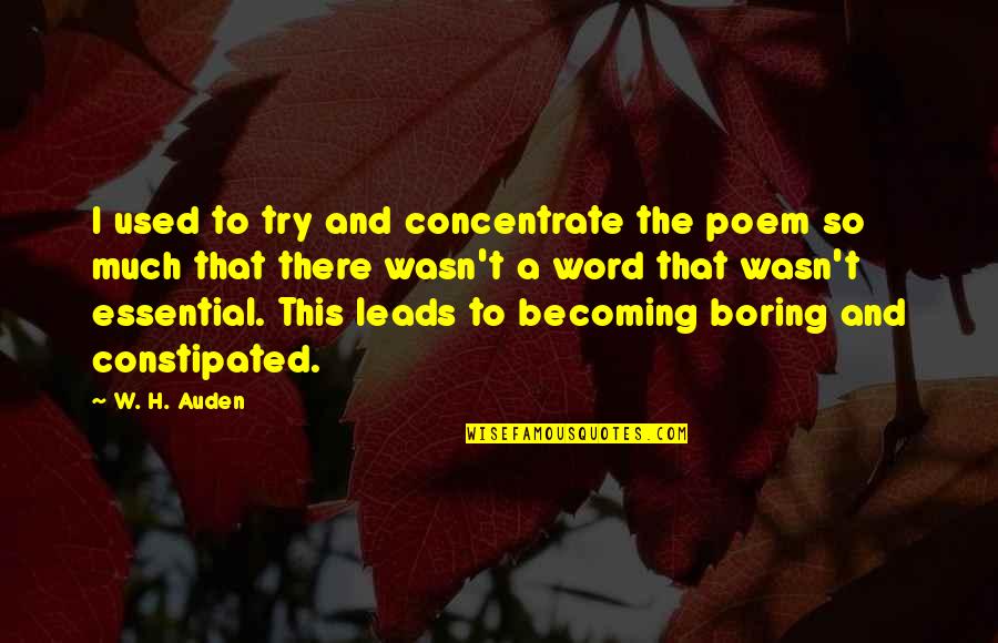 Concentrate Quotes By W. H. Auden: I used to try and concentrate the poem