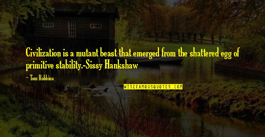 Concentrate Short Quotes By Tom Robbins: Civilization is a mutant beast that emerged from Concentrate Short Quotes By Tom Robbins: Civilization is a mutant beast that emerged from