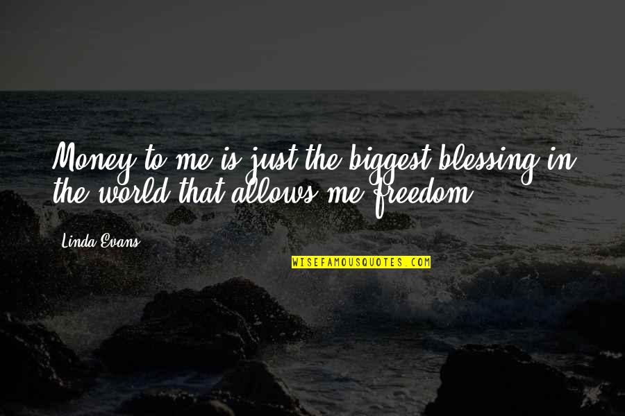 Concentratie Quotes By Linda Evans: Money to me is just the biggest blessing