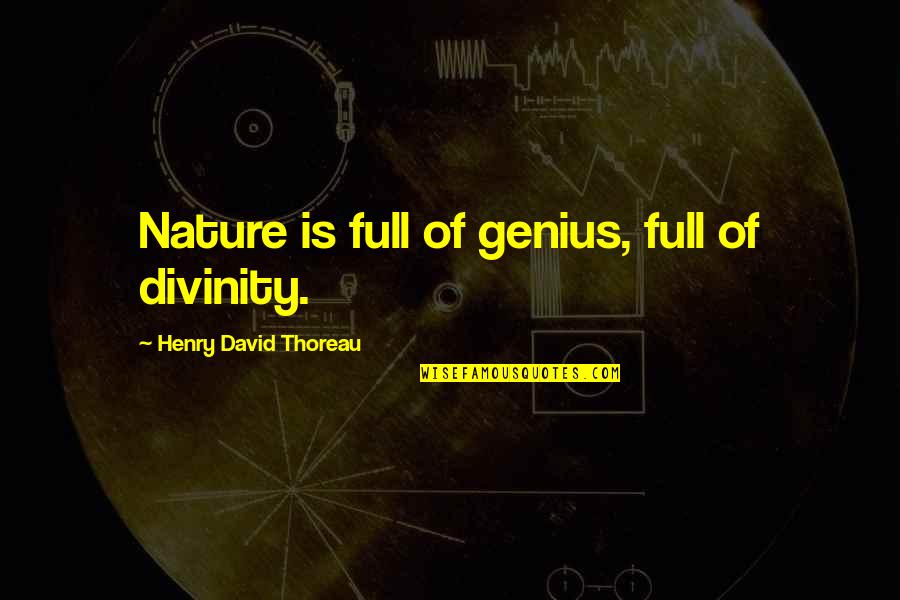 Concentratiekampen In Belgie Quotes By Henry David Thoreau: Nature is full of genius, full of divinity. Concentratiekampen In Belgie Quotes By Henry David Thoreau: Nature is full of genius, full of divinity.