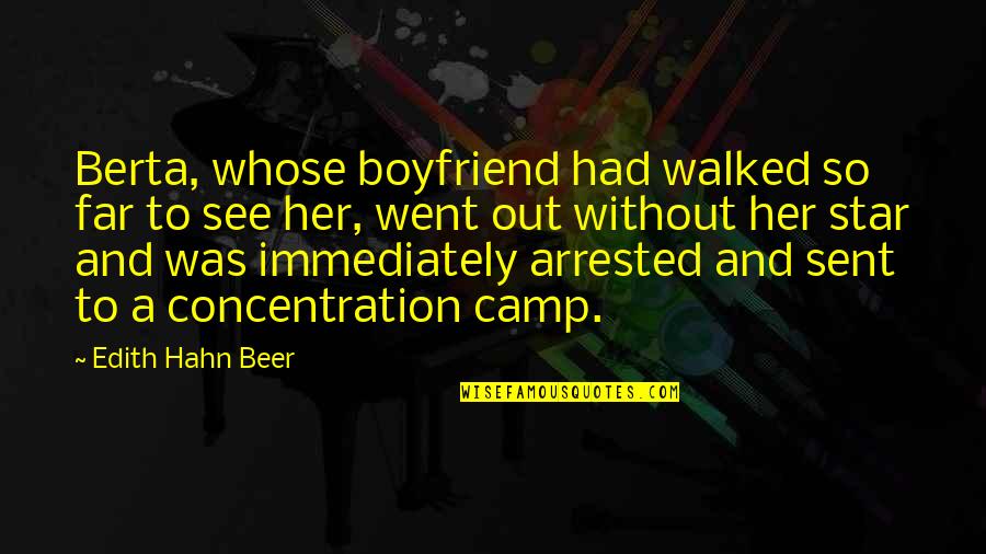 Concentration Camp Quotes By Edith Hahn Beer: Berta, whose boyfriend had walked so far to