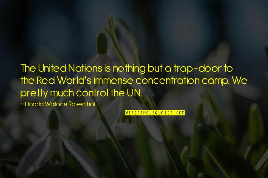 Concentration Camp Quotes By Harold Wallace Rosenthal: The United Nations is nothing but a trap-door