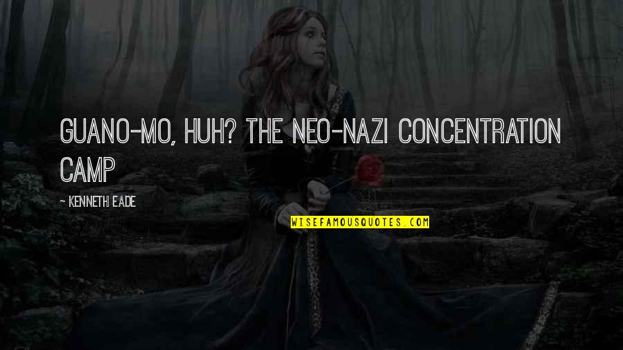 Concentration Camp Quotes By Kenneth Eade: Guano-mo, huh? The neo-Nazi concentration camp