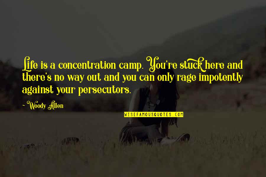 Concentration Camp Quotes By Woody Allen: Life is a concentration camp. You're stuck here