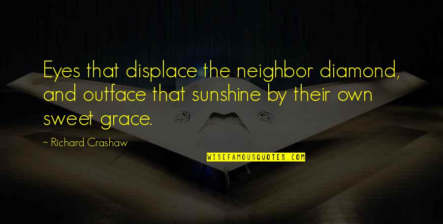 Concentration Camps Nazi Germany Quotes By Richard Crashaw: Eyes that displace the neighbor diamond, and outface