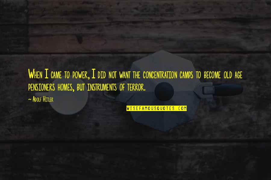 Concentration Camps Quotes By Adolf Hitler: When I came to power, I did not