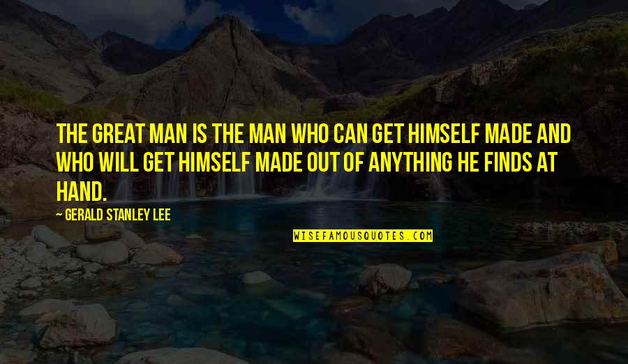 Concentration Camps Quotes By Gerald Stanley Lee: The great man is the man who can