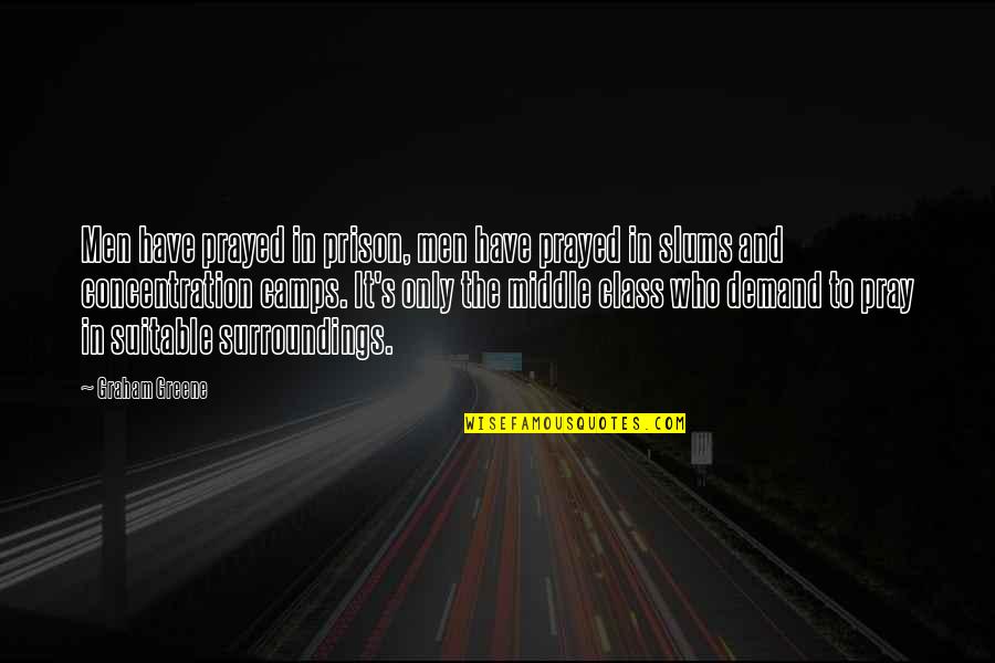 Concentration Camps Quotes By Graham Greene: Men have prayed in prison, men have prayed