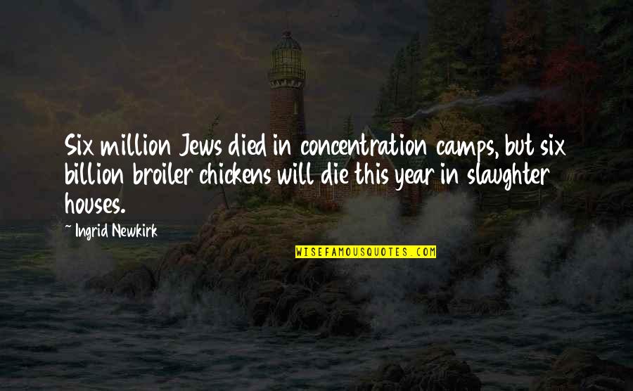 Concentration Camps Quotes By Ingrid Newkirk: Six million Jews died in concentration camps, but