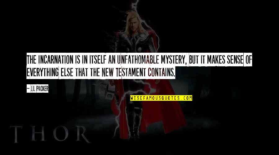Concentration Camps Quotes By J.I. Packer: The incarnation is in itself an unfathomable mystery,
