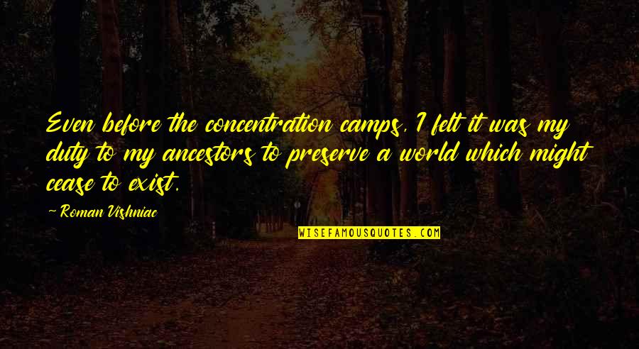 Concentration Camps Quotes By Roman Vishniac: Even before the concentration camps, I felt it