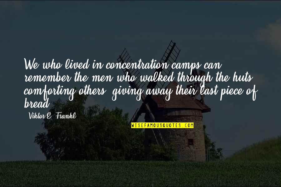 Concentration Camps Quotes By Viktor E. Frankl: We who lived in concentration camps can remember