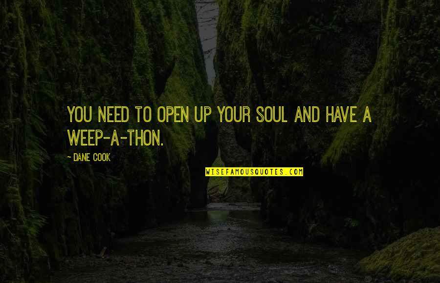 Concentration In Sports Quotes By Dane Cook: You need to open up your soul and