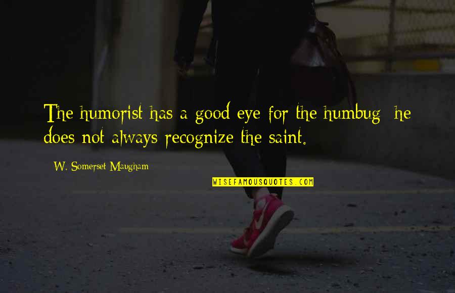 Concentration In Sports Quotes By W. Somerset Maugham: The humorist has a good eye for the