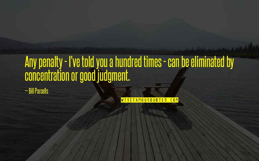 Concentration Motivational Quotes By Bill Parcells: Any penalty - I've told you a hundred