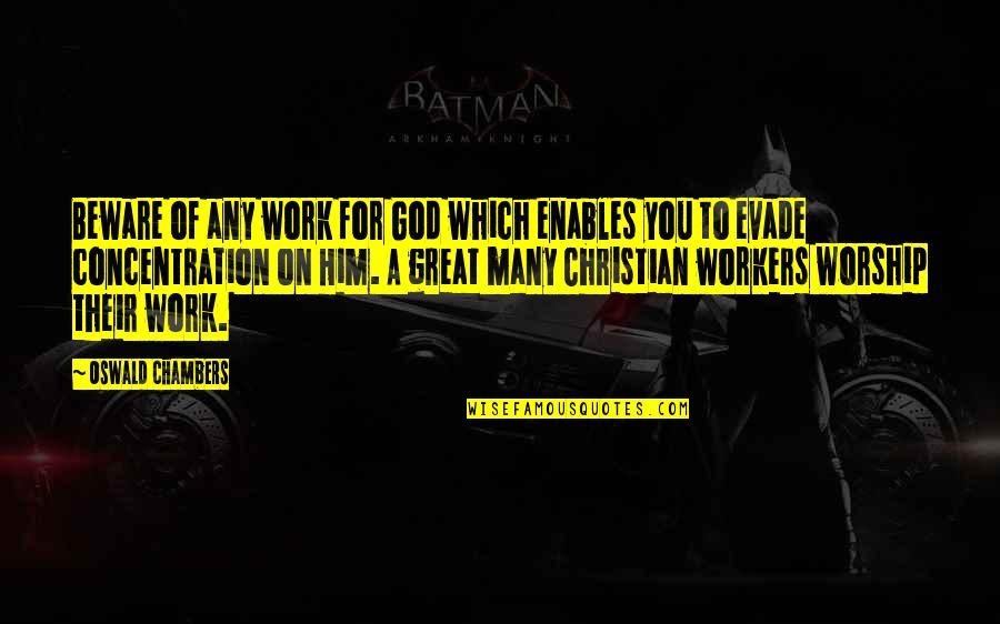 Concentration On Work Quotes By Oswald Chambers: Beware of any work for God which enables