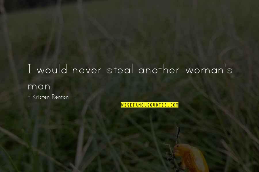 Concentred Quotes By Kristen Renton: I would never steal another woman's man.