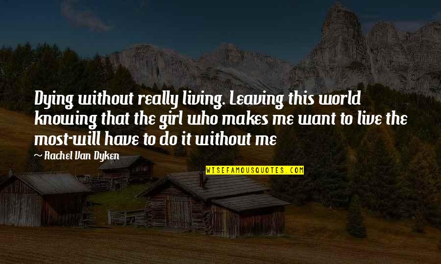 Concentres Toi Quotes By Rachel Van Dyken: Dying without really living. Leaving this world knowing
