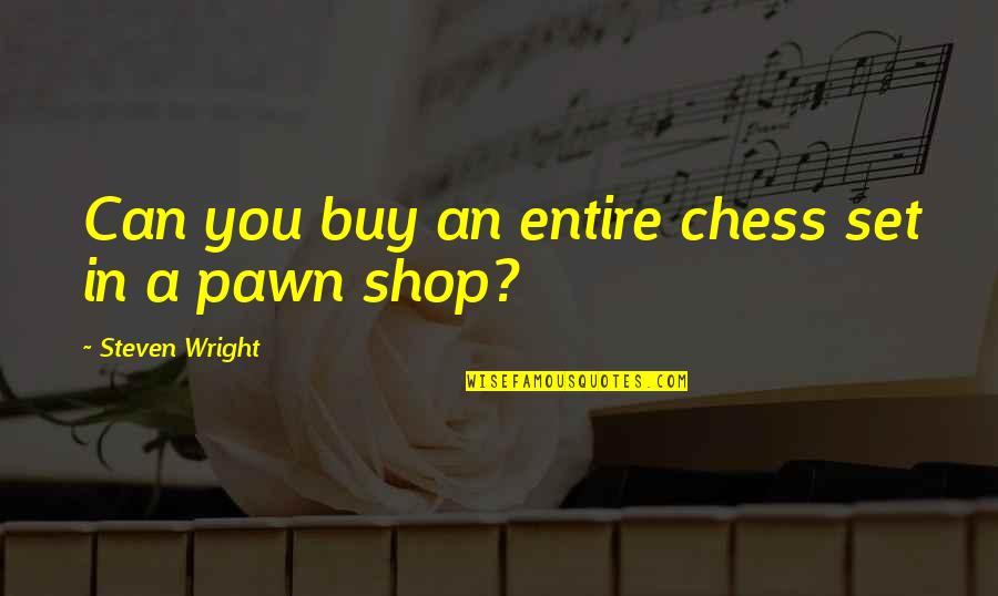Concentres Toi Quotes By Steven Wright: Can you buy an entire chess set in