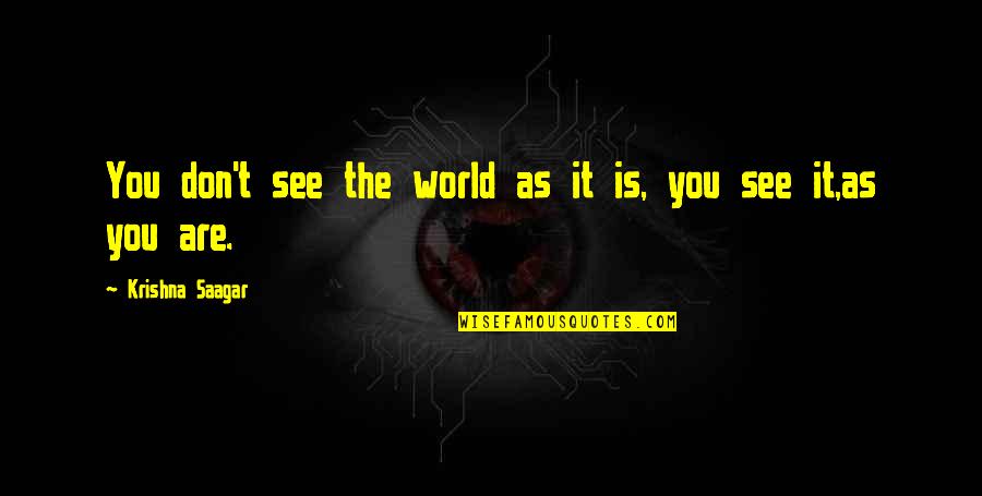 Concentric Quotes By Krishna Saagar: You don't see the world as it is,