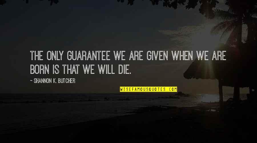 Concentrical Quotes By Shannon K. Butcher: The only guarantee we are given when we