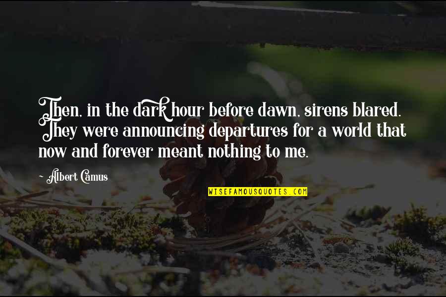 Concentro F D M Quotes By Albert Camus: Then, in the dark hour before dawn, sirens