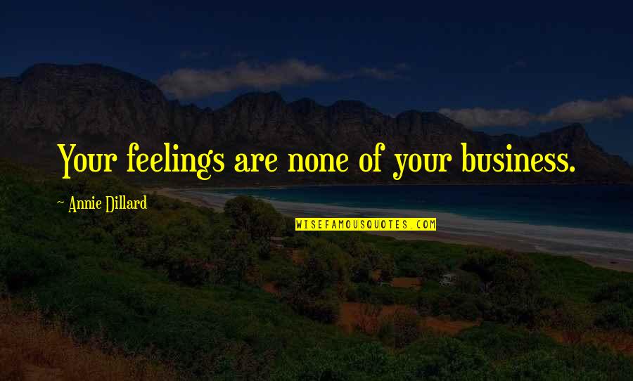 Concentro Zapopan Quotes By Annie Dillard: Your feelings are none of your business. Concentro Zapopan Quotes By Annie Dillard: Your feelings are none of your business.