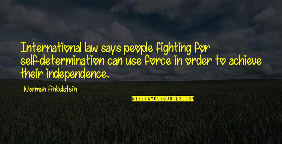 Concentrol Quotes By Norman Finkelstein: International law says people fighting for self-determination can