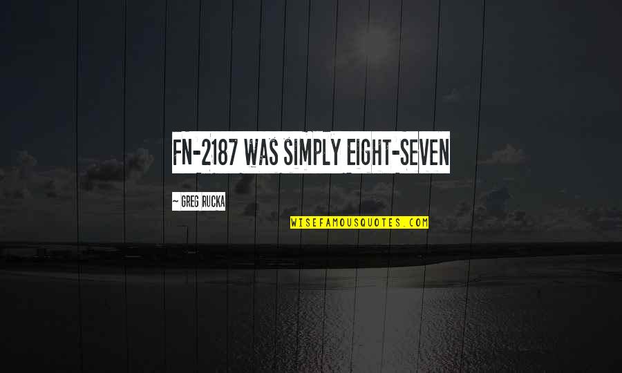 Concentropin Quotes By Greg Rucka: FN-2187 was simply Eight-Seven Concentropin Quotes By Greg Rucka: FN-2187 was simply Eight-Seven