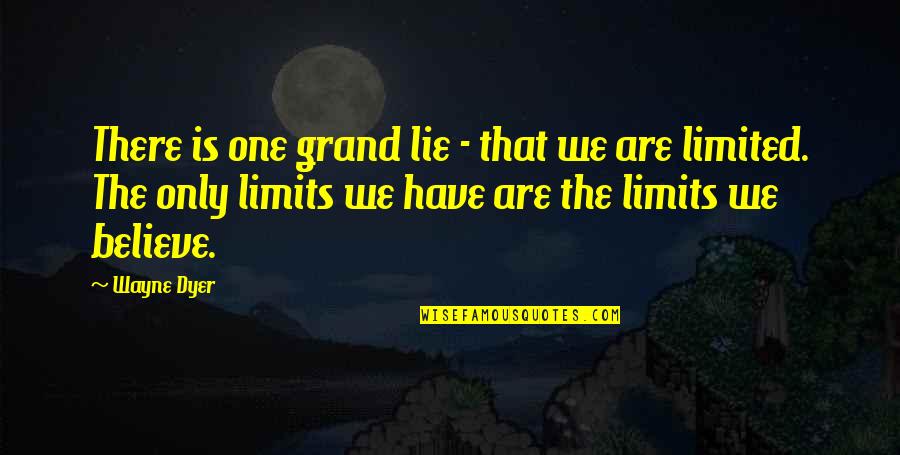 Concent's Quotes By Wayne Dyer: There is one grand lie - that we