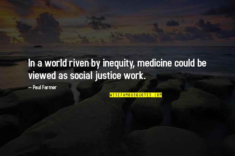 Concentus Consult Quotes By Paul Farmer: In a world riven by inequity, medicine could