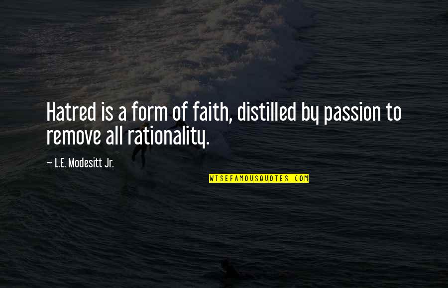 Concentus Partners Quotes By L.E. Modesitt Jr.: Hatred is a form of faith, distilled by Concentus Partners Quotes By L.E. Modesitt Jr.: Hatred is a form of faith, distilled by
