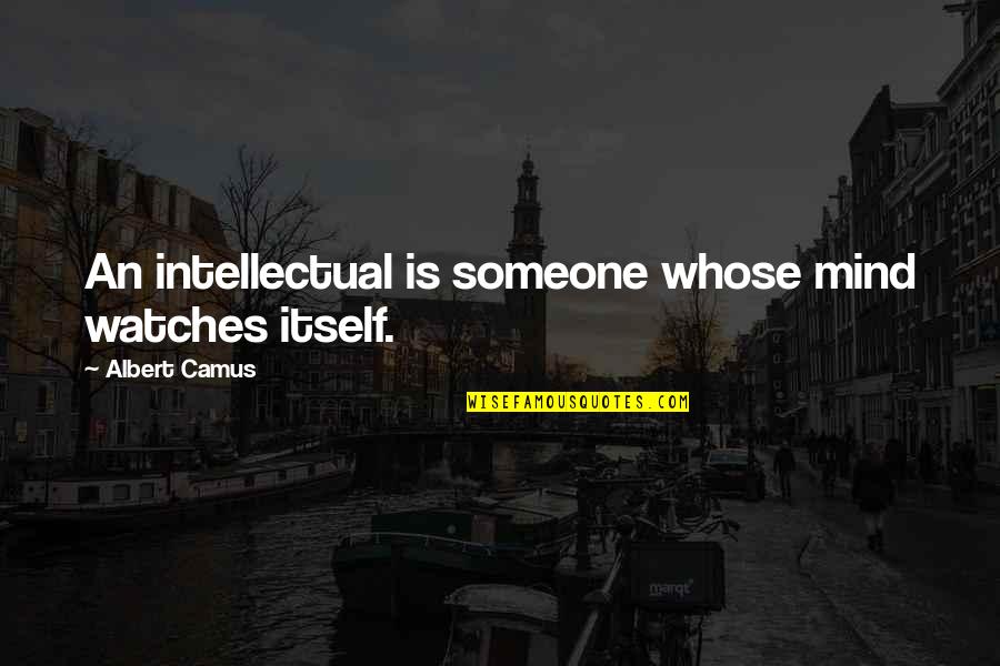 Concentus Saskatchewan Quotes By Albert Camus: An intellectual is someone whose mind watches itself. Concentus Saskatchewan Quotes By Albert Camus: An intellectual is someone whose mind watches itself.