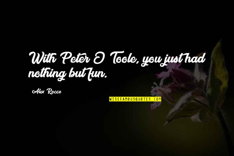 Concentus Saskatchewan Quotes By Alex Rocco: With Peter O'Toole, you just had nothing but Concentus Saskatchewan Quotes By Alex Rocco: With Peter O'Toole, you just had nothing but