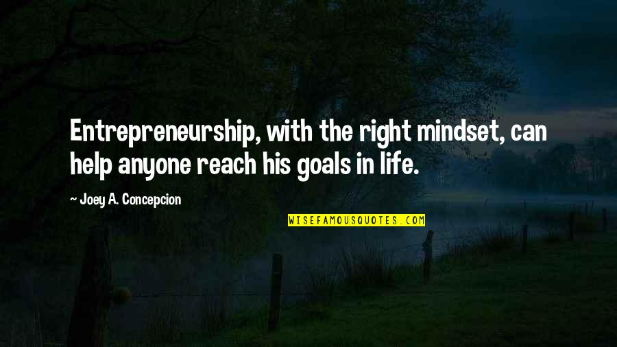 Concepcion Quotes By Joey A. Concepcion: Entrepreneurship, with the right mindset, can help anyone
