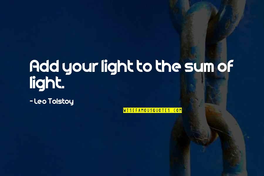 Concepire Significato Quotes By Leo Tolstoy: Add your light to the sum of light. Concepire Significato Quotes By Leo Tolstoy: Add your light to the sum of light.