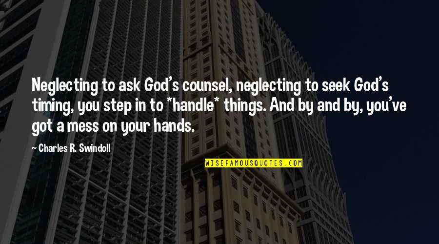 Concepire Sinonimo Quotes By Charles R. Swindoll: Neglecting to ask God's counsel, neglecting to seek