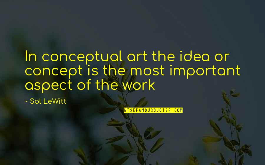 Concept Art Quotes By Sol LeWitt: In conceptual art the idea or concept is