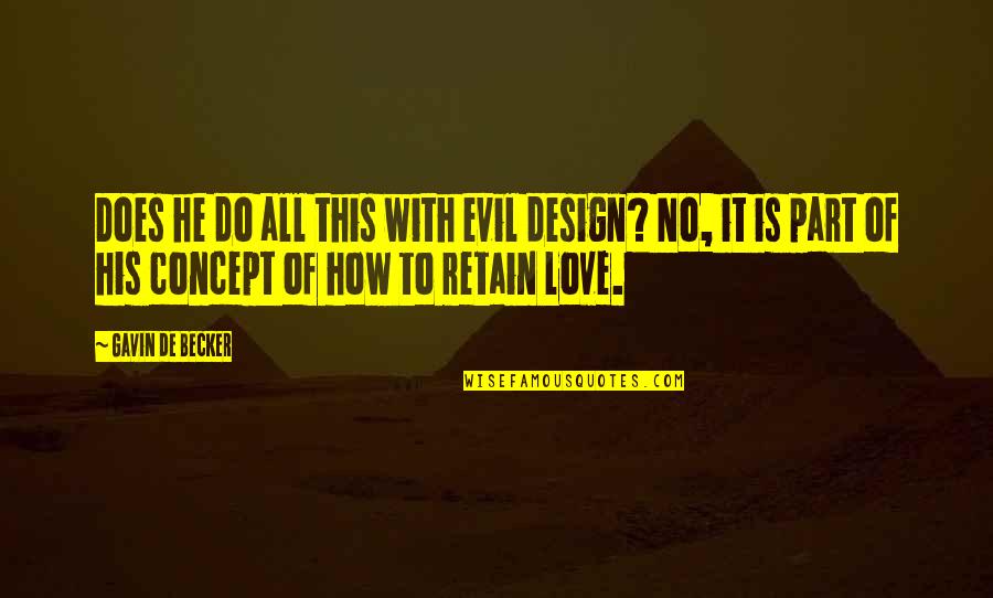 Concept Of Love Quotes By Gavin De Becker: Does he do all this with evil design?