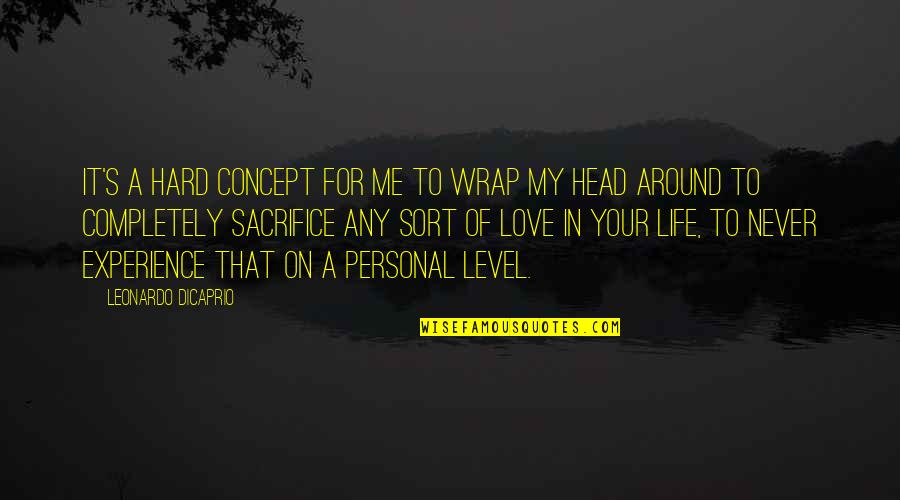 Concept Of Love Quotes By Leonardo DiCaprio: It's a hard concept for me to wrap