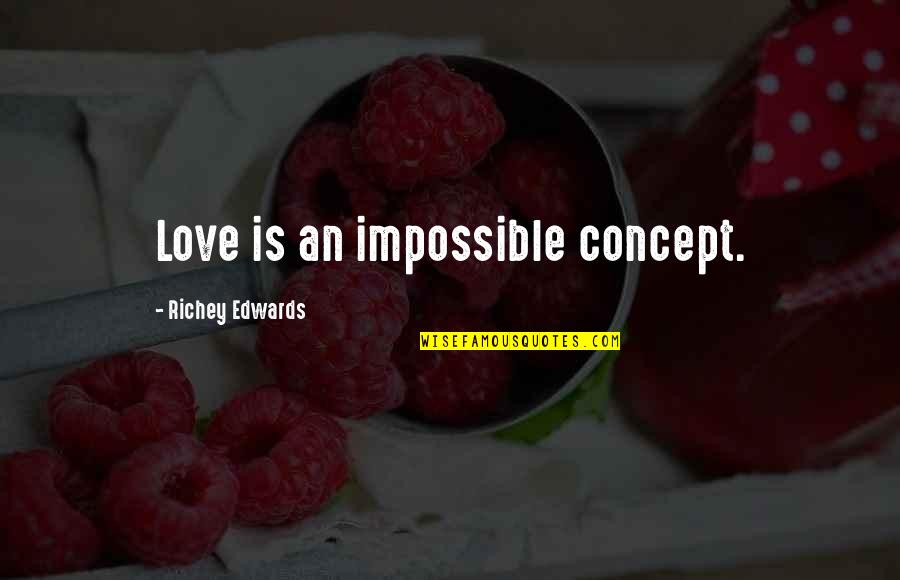 Concept Of Love Quotes By Richey Edwards: Love is an impossible concept.
