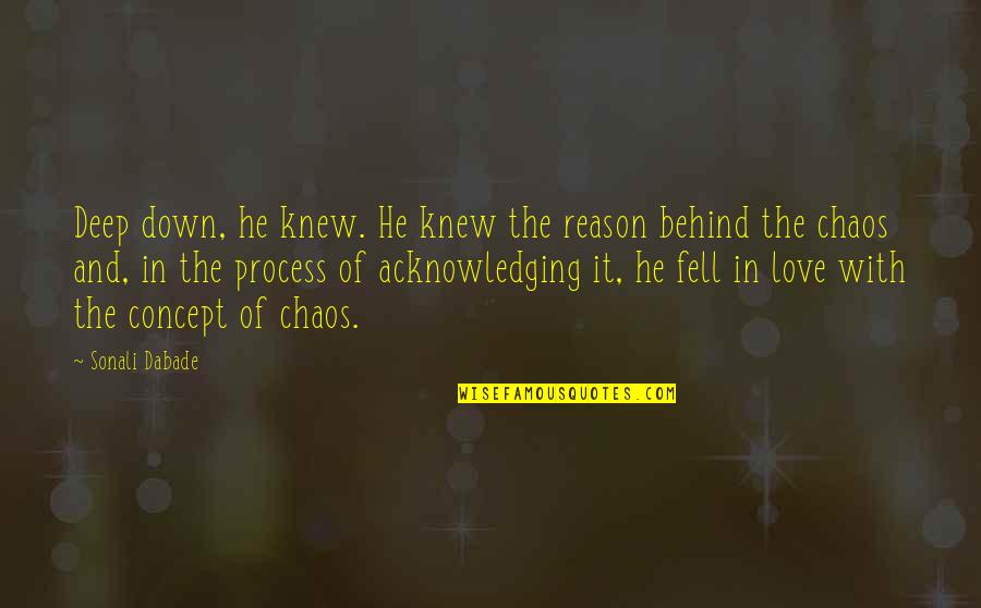 Concept Of Love Quotes By Sonali Dabade: Deep down, he knew. He knew the reason