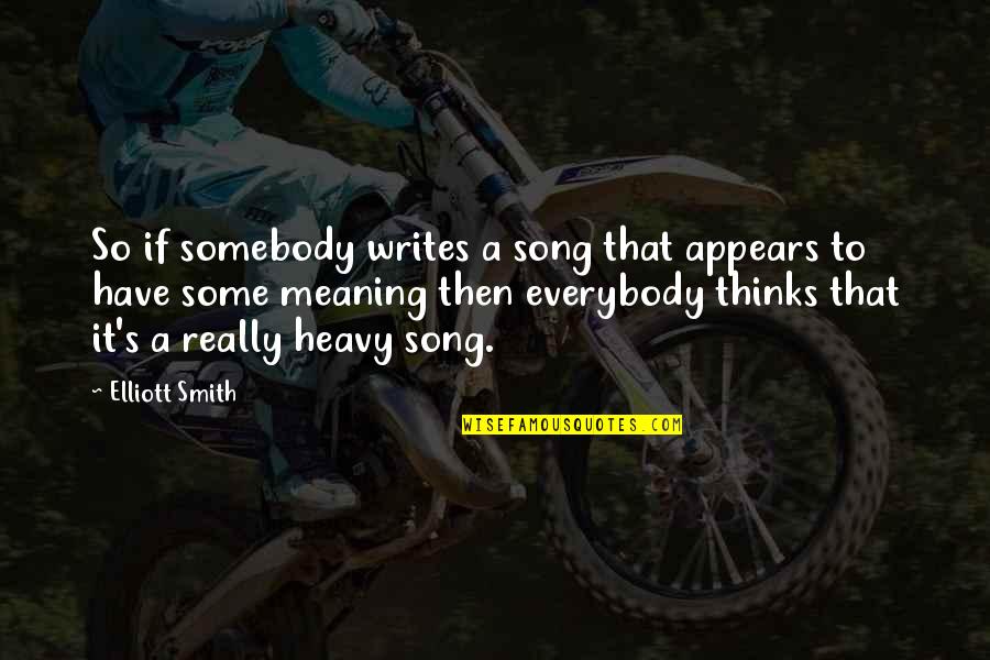 Concept Of Marriage Quotes By Elliott Smith: So if somebody writes a song that appears Concept Of Marriage Quotes By Elliott Smith: So if somebody writes a song that appears