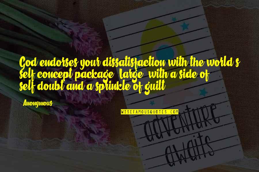 Concept Of Self Quotes By Anonymous: God endorses your dissatisfaction with the world's self-concept